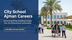 City School Ajman Careers 2026 | Teaching, Admin & Transport Jobs in UAE