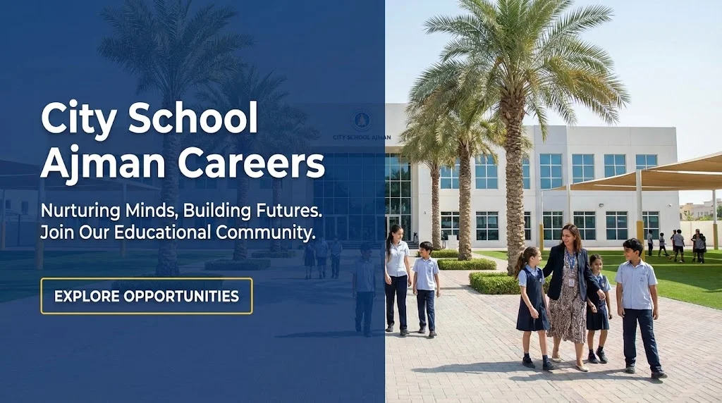 City School Ajman Careers 2026 | Teaching, Admin & Transport Jobs in UAE